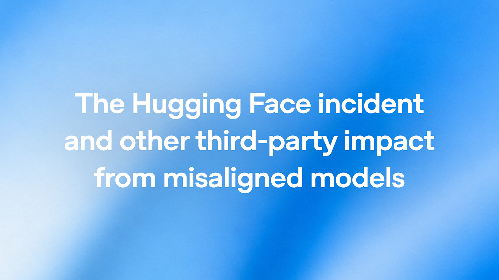 OpenAI company page still — The Hugging Face incident and other third-party impact from misaligned models