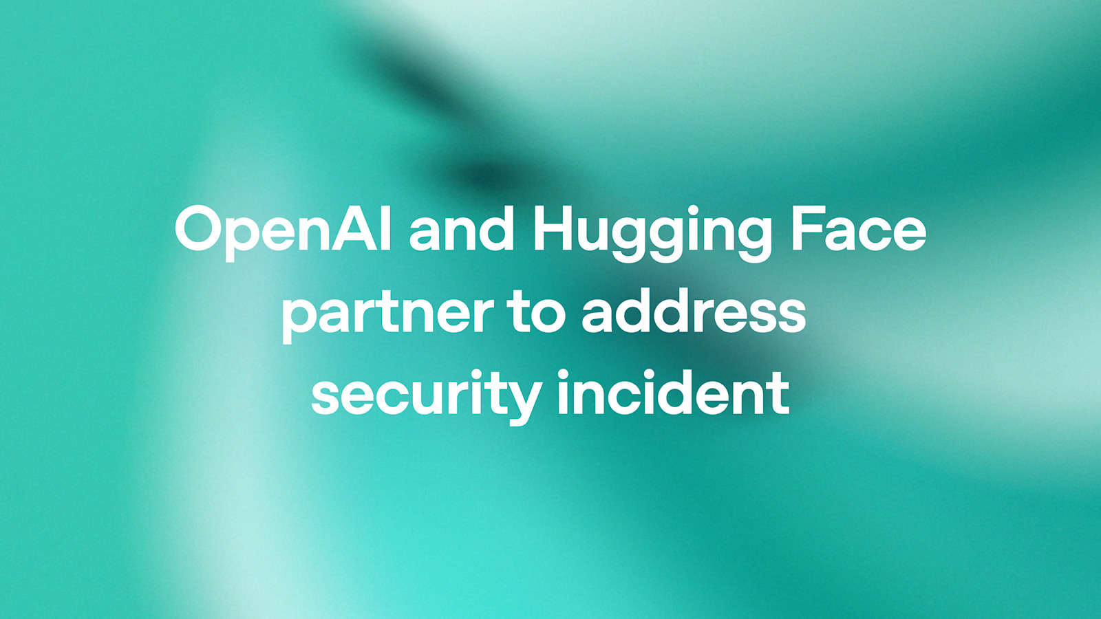 OpenAI “Hugging Face Security Incident” image from the Jul 21 partner post